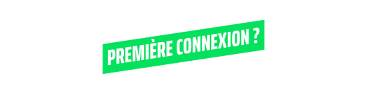 Première connexion ? Première connexion ?